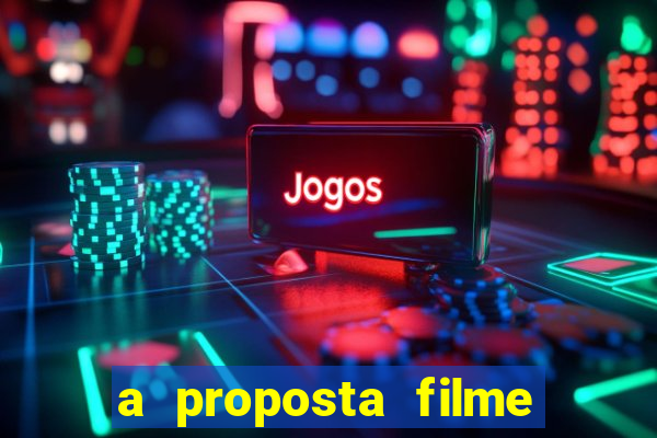 a proposta filme completo dublado topflix